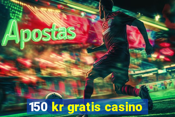 150 kr gratis casino