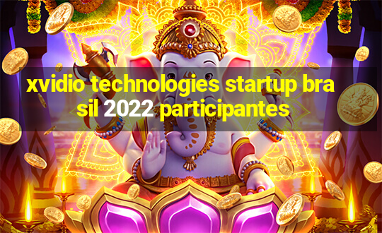 xvidio technologies startup brasil 2022 participantes