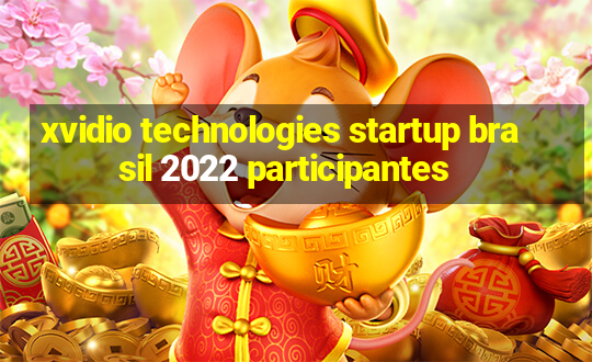 xvidio technologies startup brasil 2022 participantes