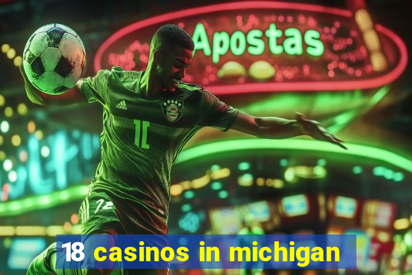 18 casinos in michigan