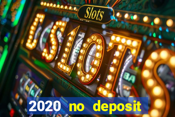 2020 no deposit casino bonus