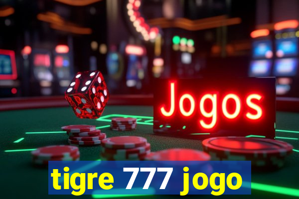 tigre 777 jogo