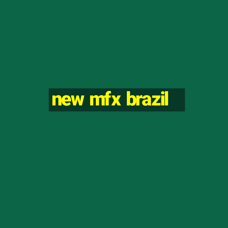 new mfx brazil