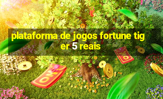 plataforma de jogos fortune tiger 5 reais