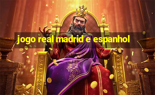 jogo real madrid e espanhol