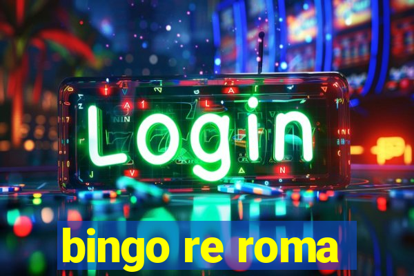 bingo re roma