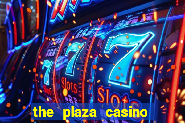 the plaza casino and hotel