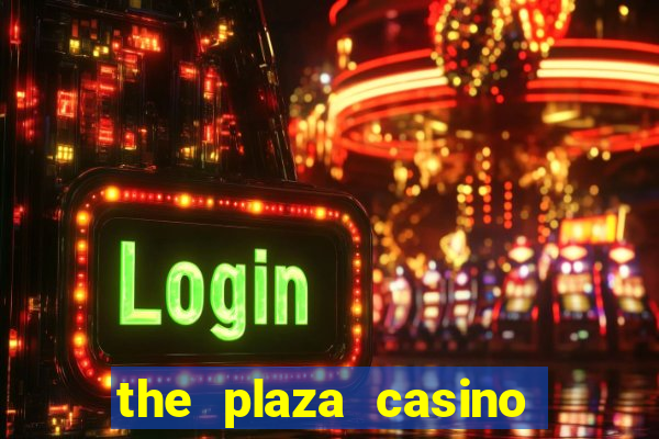 the plaza casino and hotel