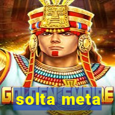 solta meta