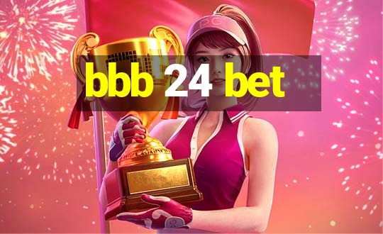 bbb 24 bet