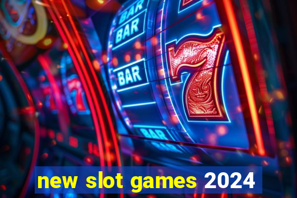 new slot games 2024