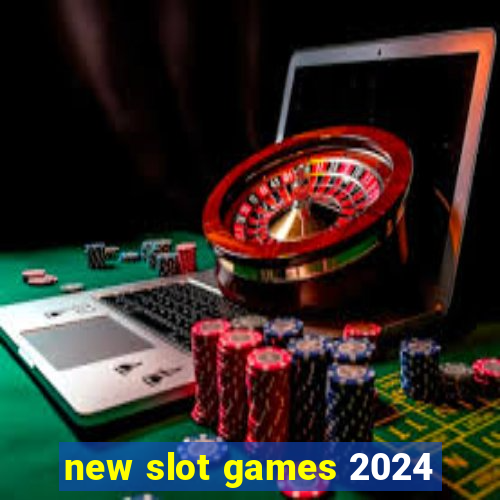 new slot games 2024