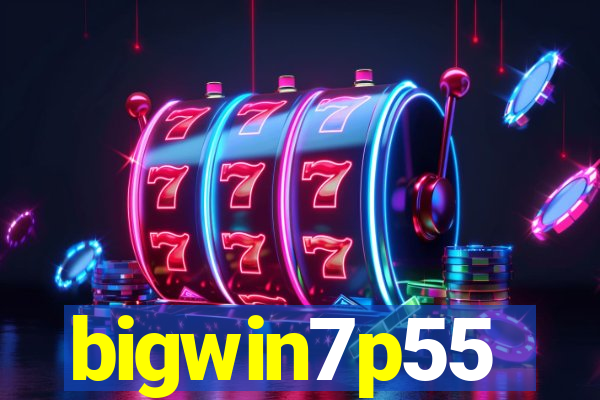 bigwin7p55