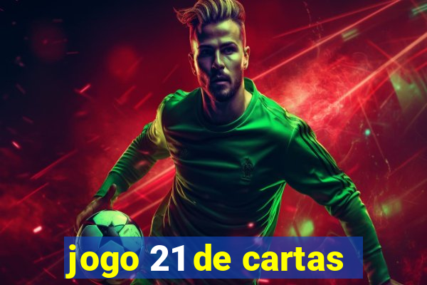 jogo 21 de cartas