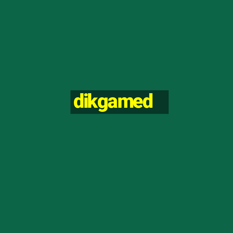 dikgamed