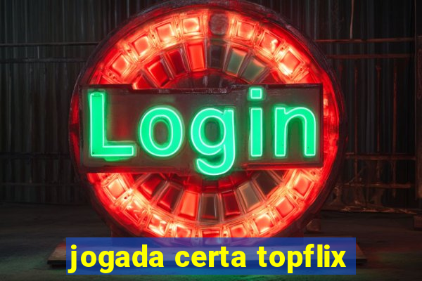 jogada certa topflix