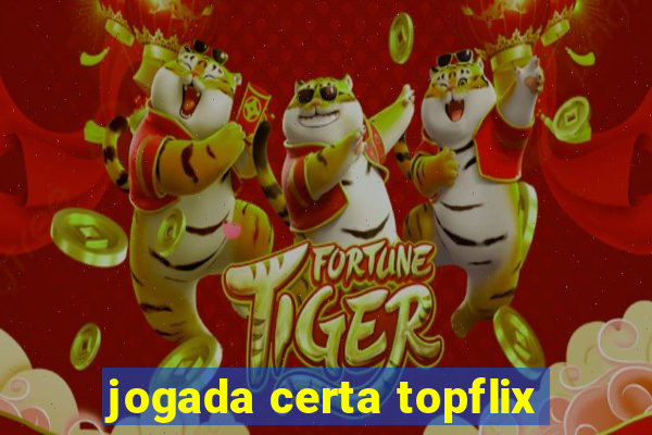 jogada certa topflix