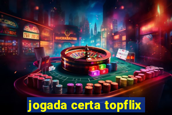 jogada certa topflix