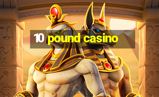 10 pound casino