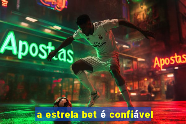 a estrela bet é confiável