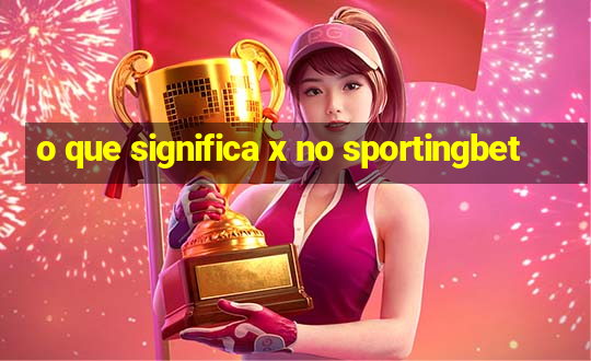 o que significa x no sportingbet