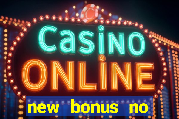 new bonus no deposit casino