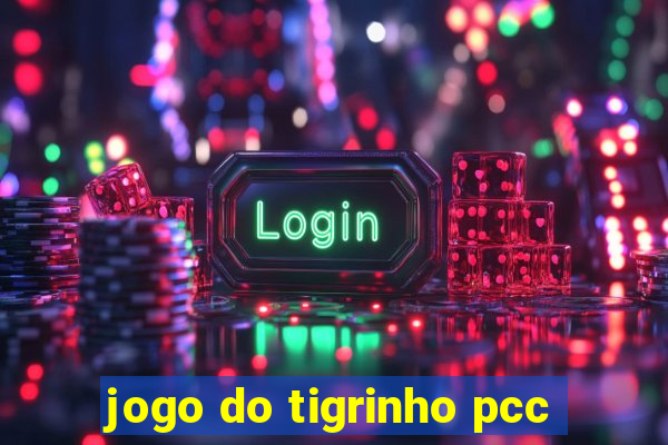 jogo do tigrinho pcc