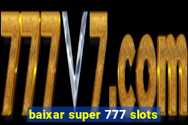 baixar super 777 slots