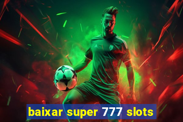 baixar super 777 slots