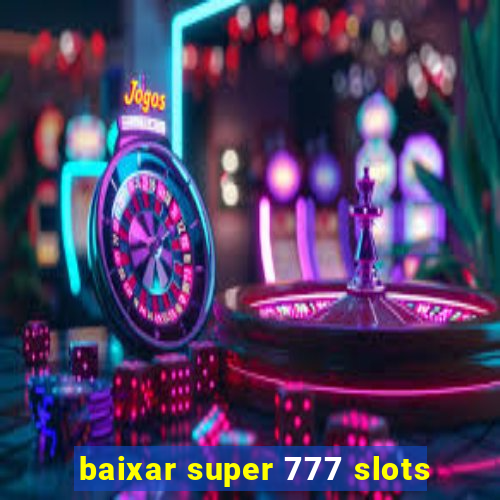 baixar super 777 slots