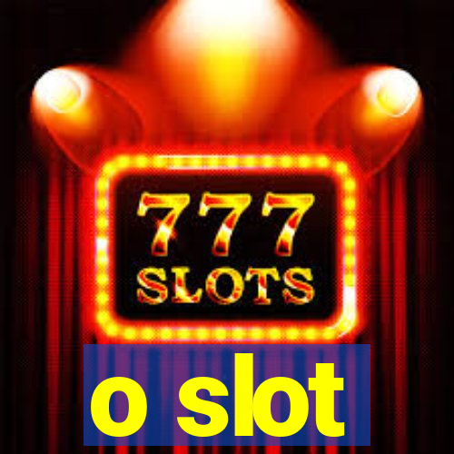 o slot