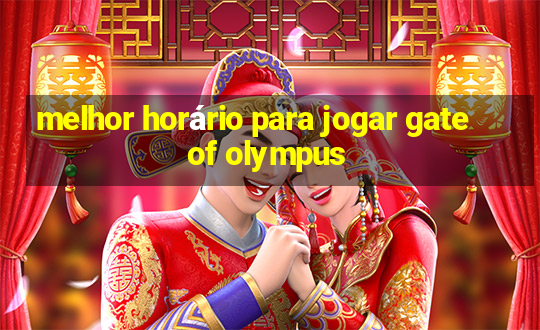 melhor horário para jogar gate of olympus