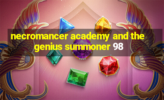 necromancer academy and the genius summoner 98