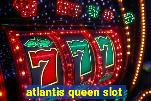 atlantis queen slot