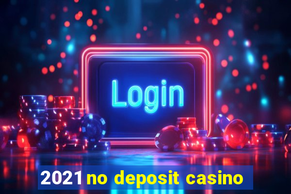 2021 no deposit casino