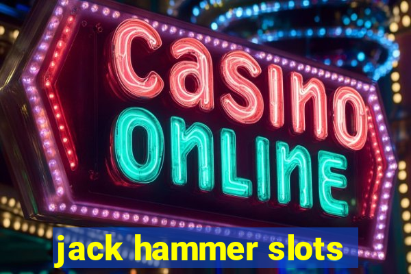 jack hammer slots