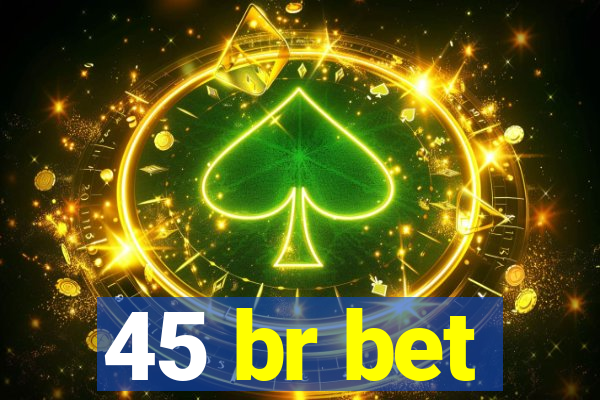 45 br bet