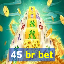 45 br bet