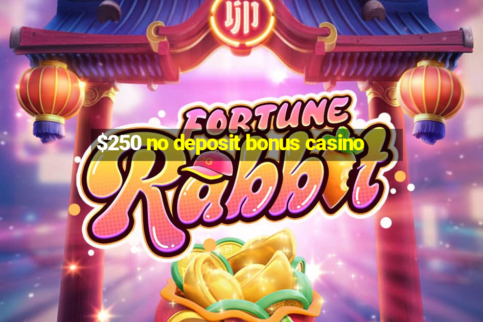 $250 no deposit bonus casino