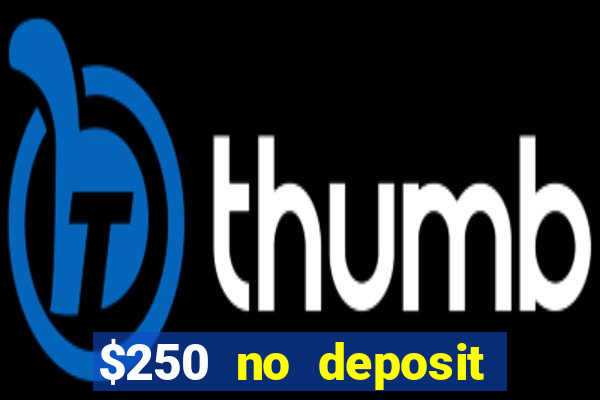 $250 no deposit bonus casino