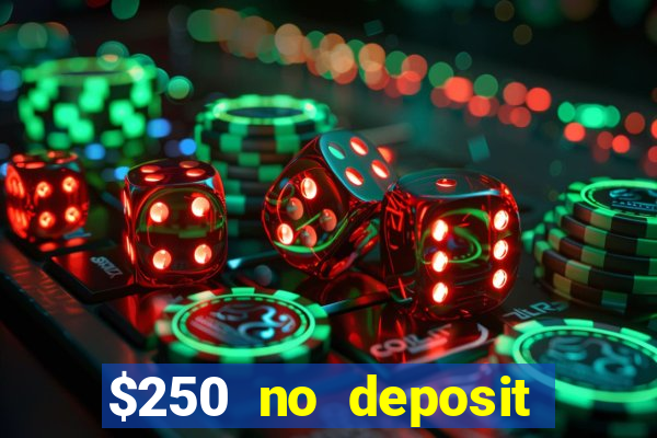 $250 no deposit bonus casino