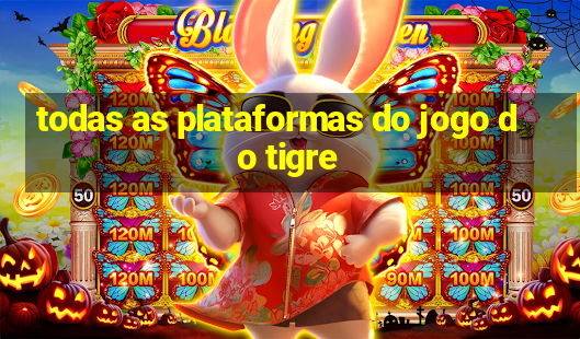 todas as plataformas do jogo do tigre