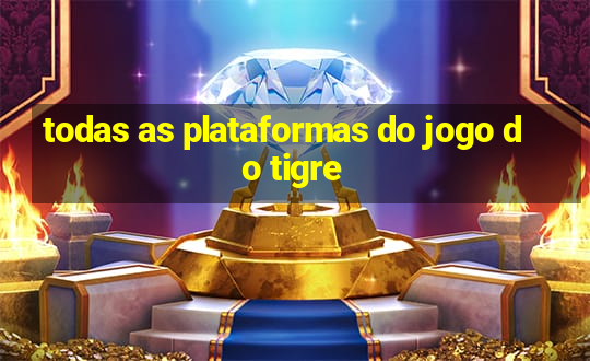 todas as plataformas do jogo do tigre