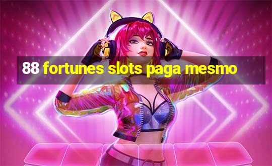 88 fortunes slots paga mesmo