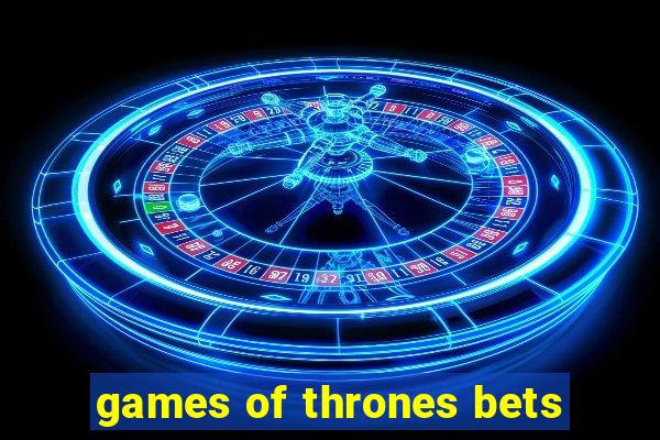 games of thrones bets