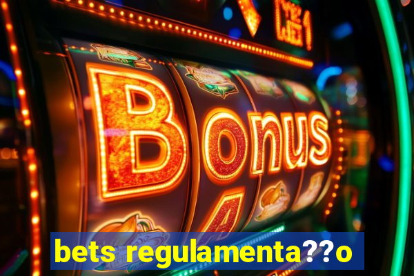 bets regulamenta??o