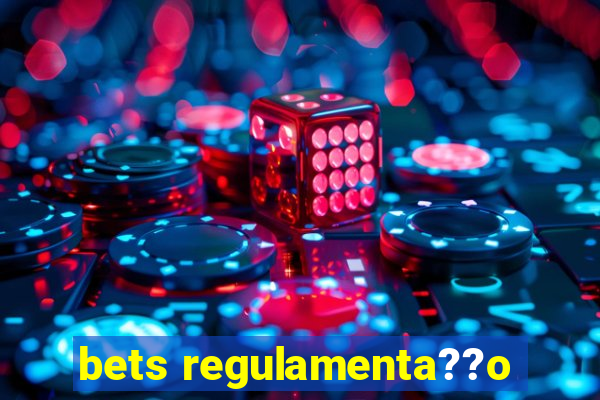 bets regulamenta??o