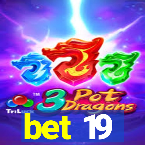 bet 19