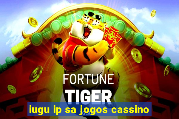 iugu ip sa jogos cassino