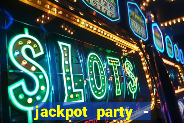 jackpot party - casino slots